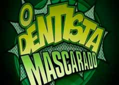 O DENTISTA MASCARADO